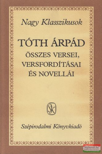 Tóth Árpád - Tóth Árpád összes versei, versfordításai és novellái