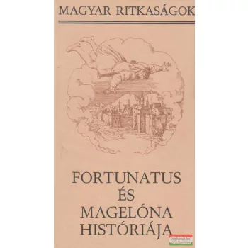 Fortunatus és Magelóna históriája - Magyar Ritkaságok