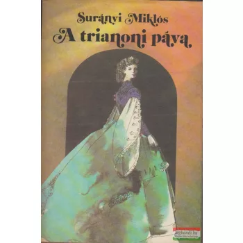   Surányi Miklós - A trianoni páva / Galeotto Marzio / Húsvét Szent Ilonán