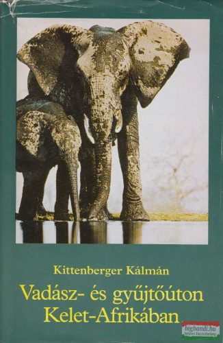 Kittenberger Kálmán - Vadász- és gyűjtőúton Kelet-Afrikában