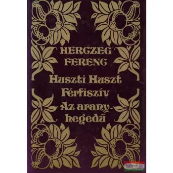 Herczeg Ferenc - Huszti Huszt / Férfiszív /Az aranyhegedű