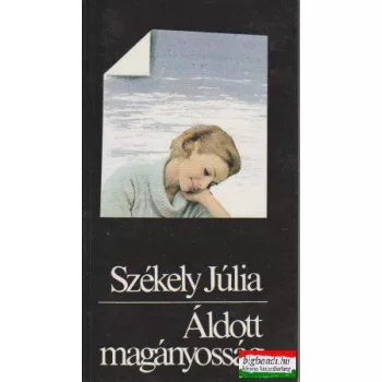 Székely Júlia - Áldott magányosság