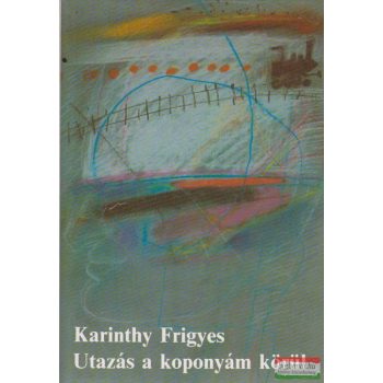Karinthy Frigyes - Utazás a koponyám körül
