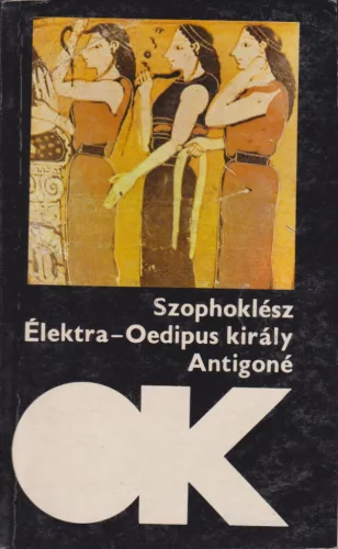 Szophoklész - Élektra / Oedipus király / Antigoné