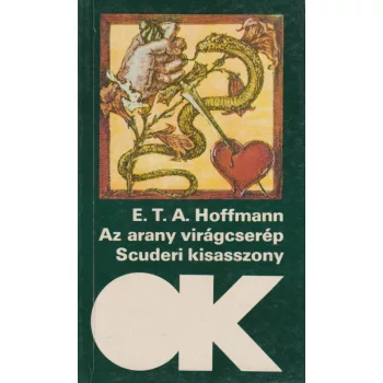   E. T. A. Hoffmann - Az arany virágcserép / Scuderi kisasszony