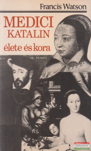 Francis Watson - Medici Katalin élete és kora