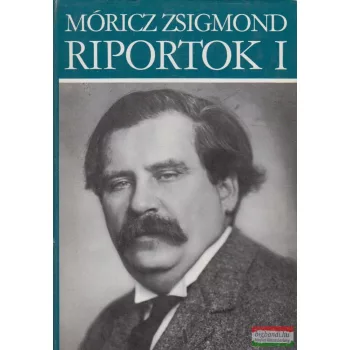 Móricz Zsigmond - Riportok I. 