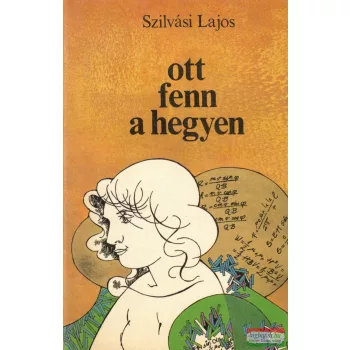 Szilvási Lajos - Ott fenn a hegyen 