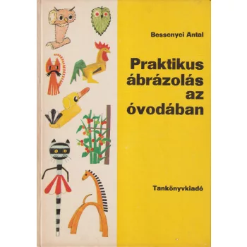 Bessenyei Antal - Praktikus ábrázolás az óvodában