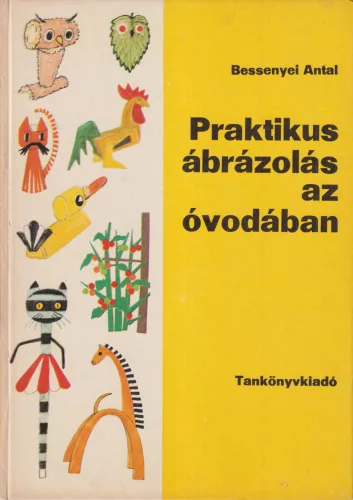Bessenyei Antal - Praktikus ábrázolás az óvodában