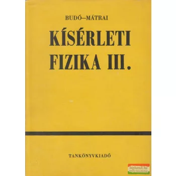   Dr. Budó Ágoston, Dr. Mátrai Tibor - Kísérleti fizika III.