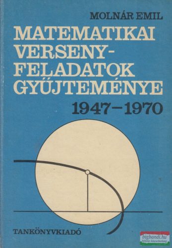 Molnár Emil - Matematikai versenyfeladatok gyűjteménye 1947-1970