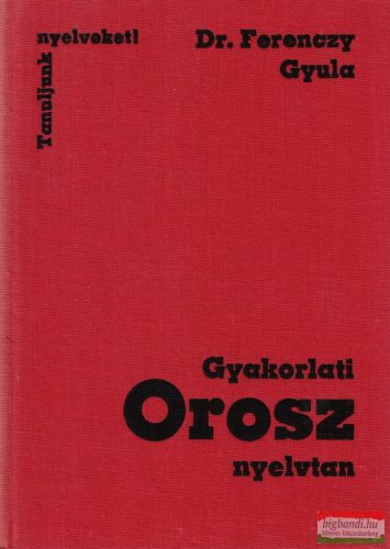 Dr. Ferenczy Gyula - Gyakorlati orosz nyelvtan 