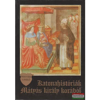   Fenyvesi László - Katonahistóriák Mátyás király korából 