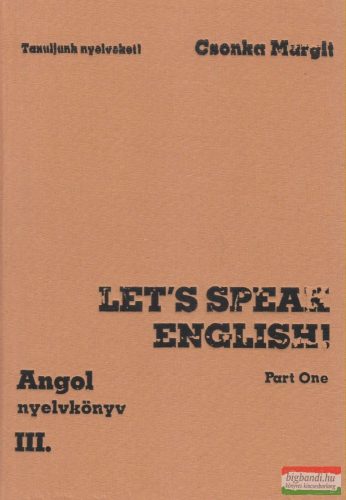 Csonka Margit - Let's Speak English! - Angol nyelvkönyv III.