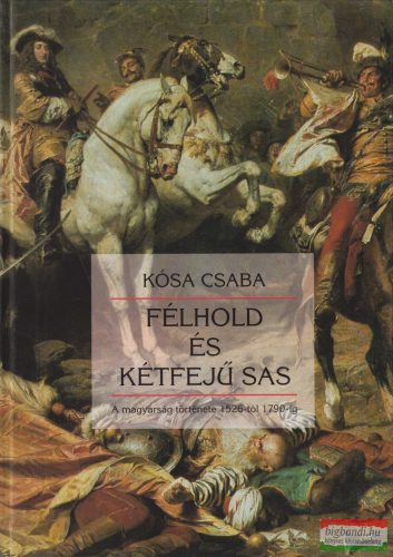 Kósa Csaba - Félhold és kétfejű sas