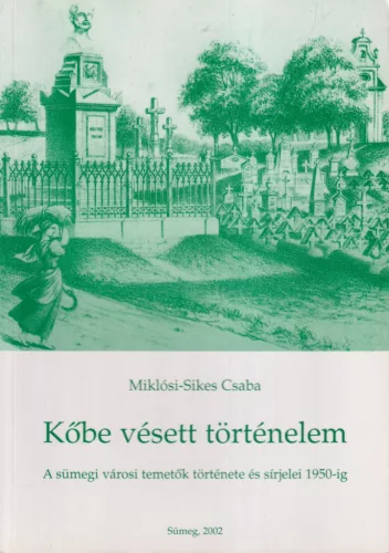 Miklósi-Sikes Csaba - Kőbe vésett történelem
