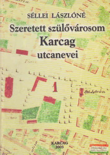 Séllei Lászlóné - Szeretett szülővárosom Karcag utcanevei