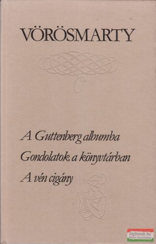 Vörösmarty Mihály - A Guttenberg-albumba / Gondolatok a könyvtárban / A vén cigány