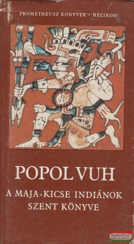 Hahn István, Puskás Ildikó szerk. - Popol Vuh - A maja-kicse indiánok szent könyve 