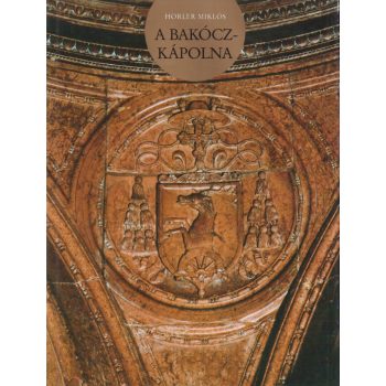 Horler Miklós - A Bakócz-Kápolna