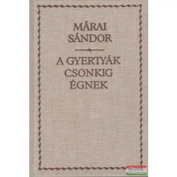 Márai Sándor - A gyertyák csonkig égnek