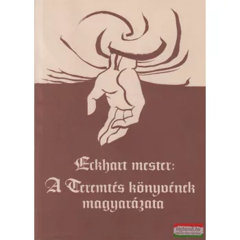 Eckhart mester - A Teremtés könyvének magyarázata