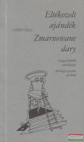 Cséby Géza - Eltékozolt ajándék/Zmarnowane dary (dedikált)