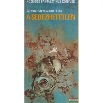 Szentmihályi Szabó Péter - A sebezhetetlen