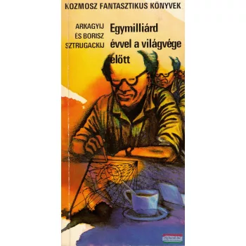   Arkagyij és Borisz Sztrugackij - Egymilliárd évvel a világvége előtt