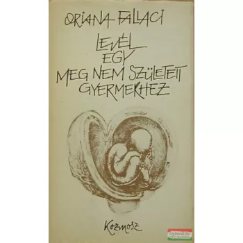 Oriana Fallaci - Levél egy meg nem született gyermekhez