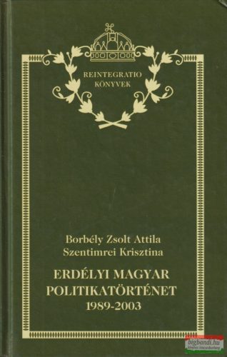 Borbély Zsolt Attila, Szentimrei Krisztina - Erdélyi magyar politikatörténet 1989-2003