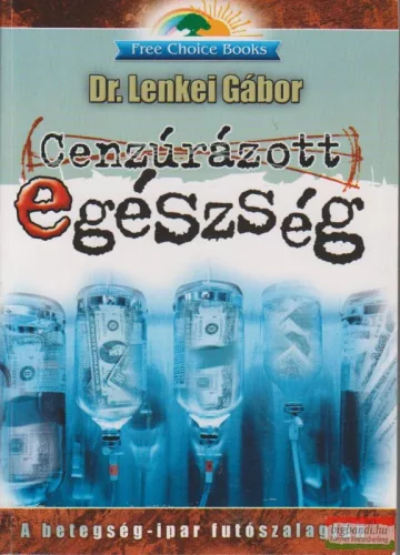Dr. Lenkei Gábor - Cenzúrázott egészség - a betegségipar futószalagján