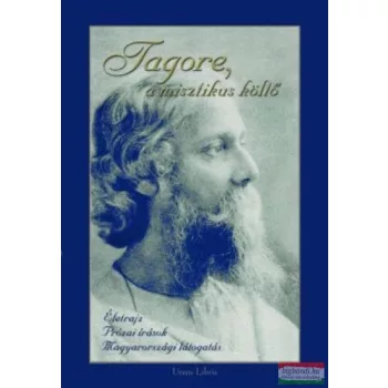 Ubornyák Katalin szerk. - Tagore, a misztikus költő