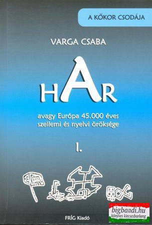 Varga Csaba - HAR avagy Európa 45.000 éves szellemi és nyelvi öröksége