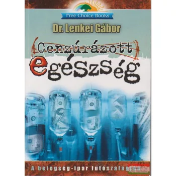   Dr. Lenkei Gábor - Cenzúrázott egészség - a betegségipar futószalagján