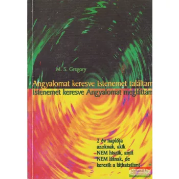   M. S. Gregory - Angyalomat keresve Istenemet találtam/Istenemet keresve Angyalomat megláttam