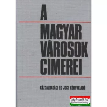 Castiglione Endre szerk. - A magyar városok címerei