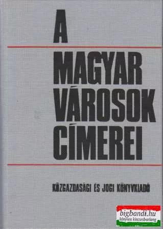 Castiglione Endre szerk. - A magyar városok címerei