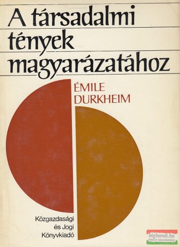Émile Durkheim - A társadalmi tények magyarázatához