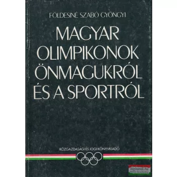   Földesiné Szabó Gyöngyi - Magyar olimpikonok önmagukról és a sportról