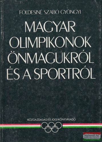 Földesiné Szabó Gyöngyi - Magyar olimpikonok önmagukról és a sportról