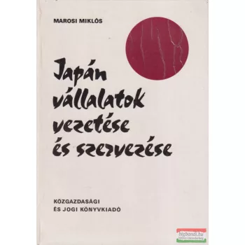   Marosi Miklós - Japán vállalatok vezetése és szervezése