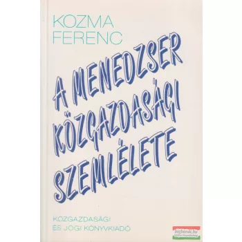 Kozma Ferenc - A menedzser közgazdasági szemlélete