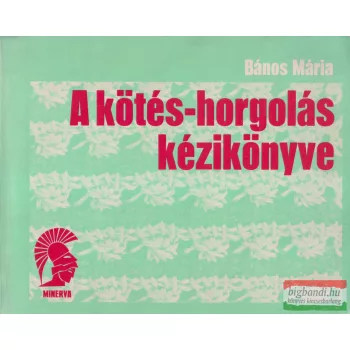 Bános Mária - A kötés-horgolás kézikönyve