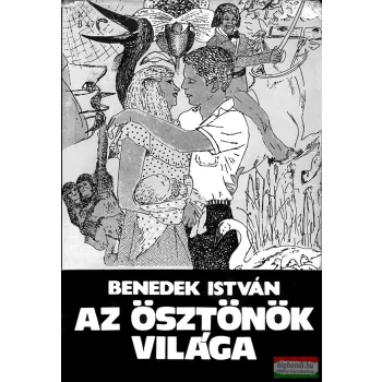 Benedek István - Az ösztönök világa