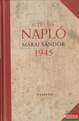 Márai Sándor - A teljes napló 1945