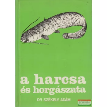 Dr. Székely Ádám - A harcsa és horgászata