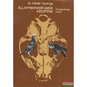 Dr. Fehér György - Állatpreparátumok készítése 