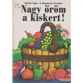   Zatykó Lajos, Z. Draskóczy Erzsébet - Nagy öröm a kiskert!